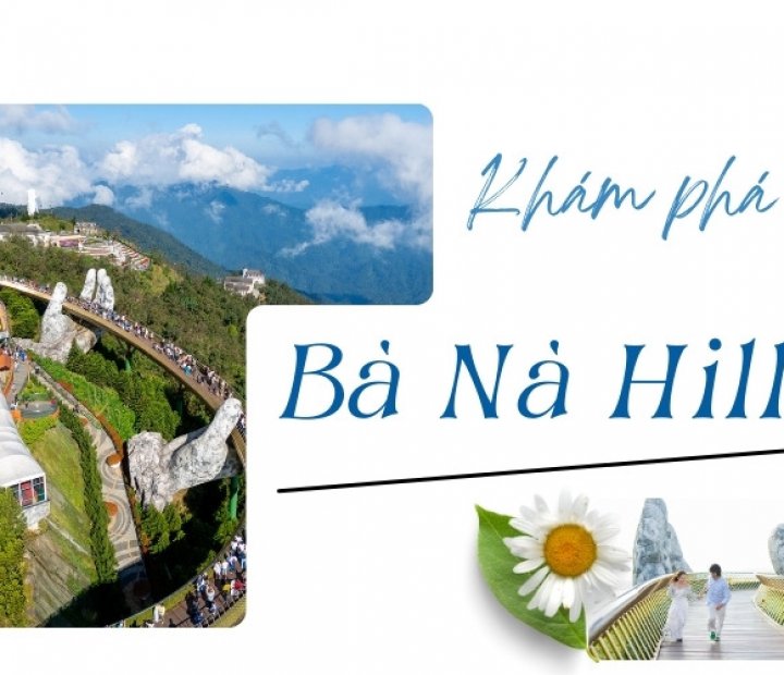 Bà Nà Hills Đà Nẵng có gì hấp dẫn? Review chi tiết từ A đến Z